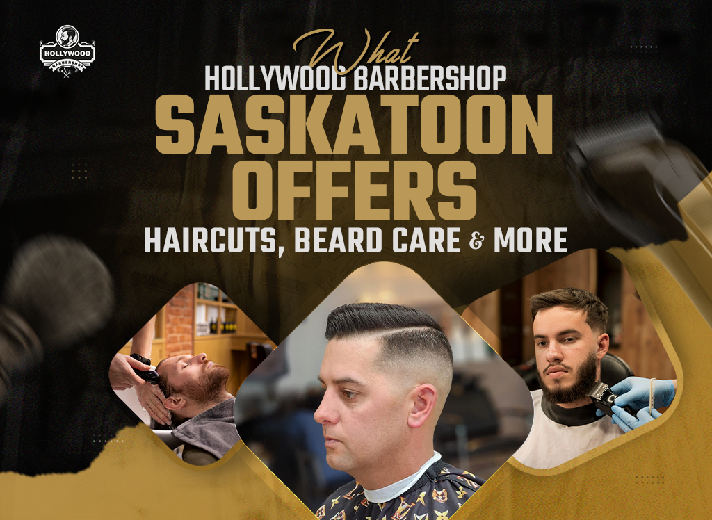 What Hollywood Barbershop Saskatoon Offers