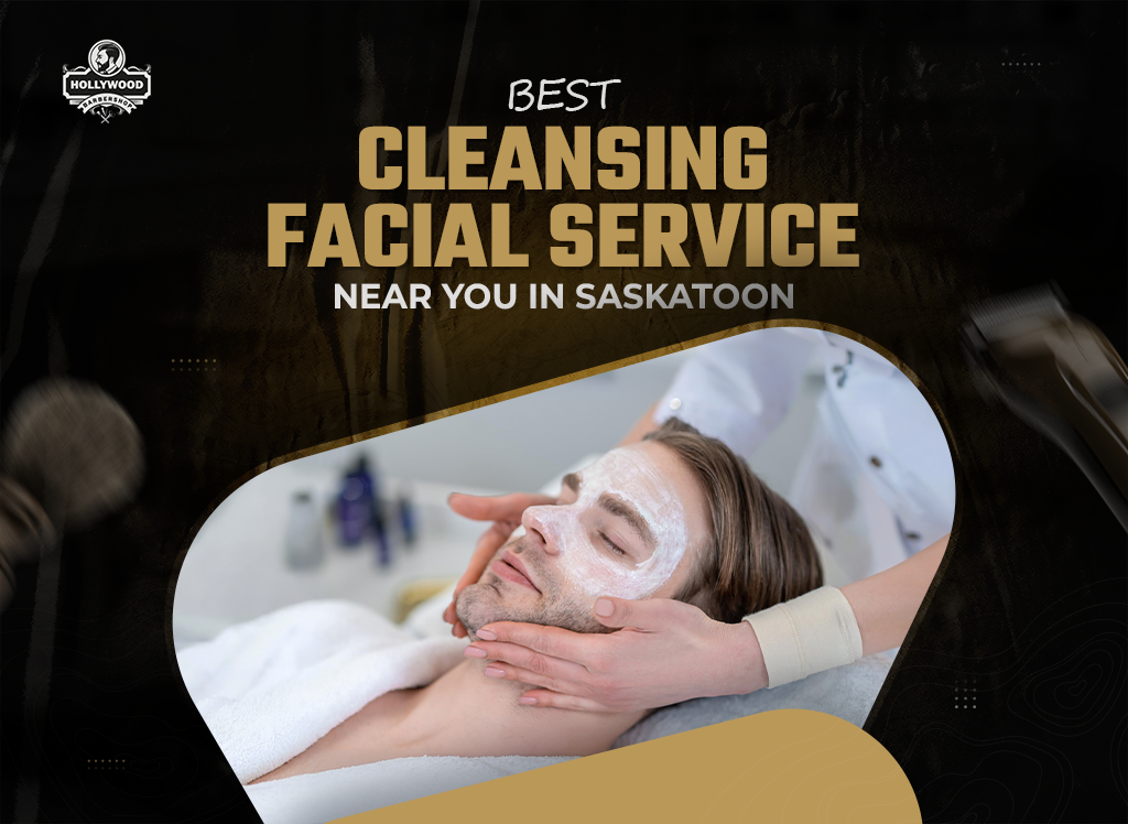 Best Cleansing Facial Service In Saskatoon